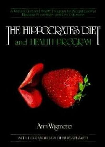 The Hippocrates Diet and Health Program: A Natural Diet and Health Program for Weight Control, Disease Prevention, and, Paperback/Ann Wigmore