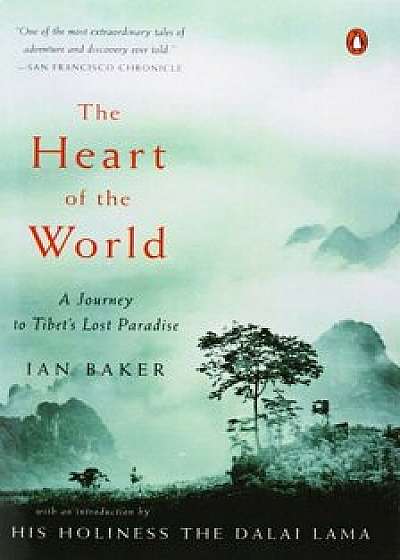 The Heart of the World: A Journey to Tibet's Lost Paradise, Paperback/Ian Baker