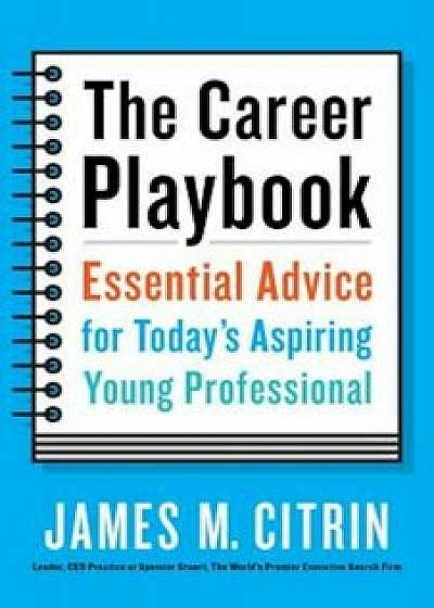 The Career Playbook: Essential Advice for Today's Aspiring Young Professional, Paperback/James M. Citrin