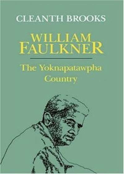 William Faulkner: The Yoknapatawpha Country, Paperback/Cleanth Brooks