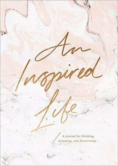 An Inspired Life: A Journal for Thinking, Dreaming, and Discovering, Hardcover/***