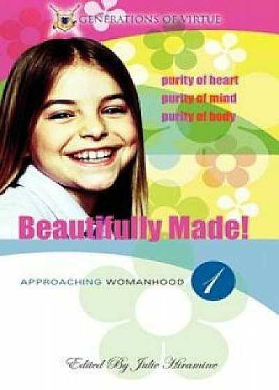 Beautifully Made!: Approaching Womanhood (Book 1), Paperback/Julie Hiramine