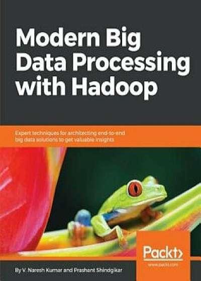 Modern Big Data Processing with Hadoop, Paperback/V. Naresh Kumar