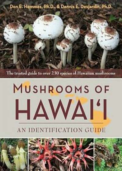Mushrooms of Hawai'i: An Identification Guide, Paperback/Don Hemmes