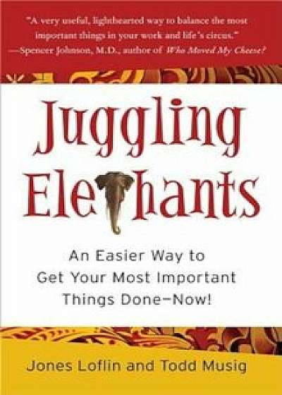 Juggling Elephants: An Easier Way to Get Your Big, Most Important Things Done--Now!, Hardcover/Jones Loflin
