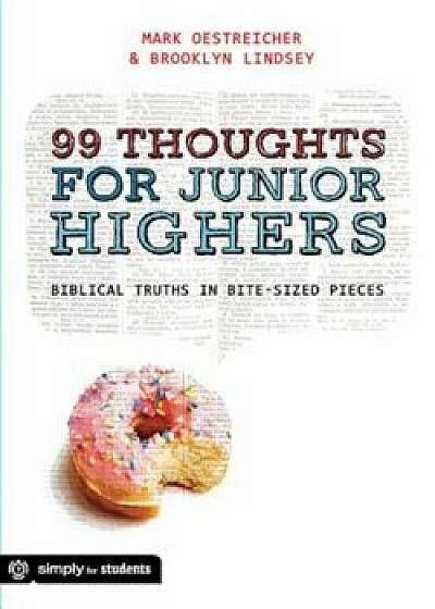 99 Thoughts for Junior Highers: Biblical Truth in Bite-Size Pieces, Paperback/Mark Oestreicher