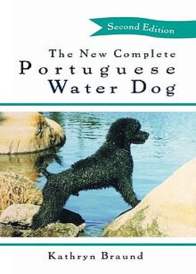 The New Complete Portuguese Water Dog, Hardcover/Kathryn Braund