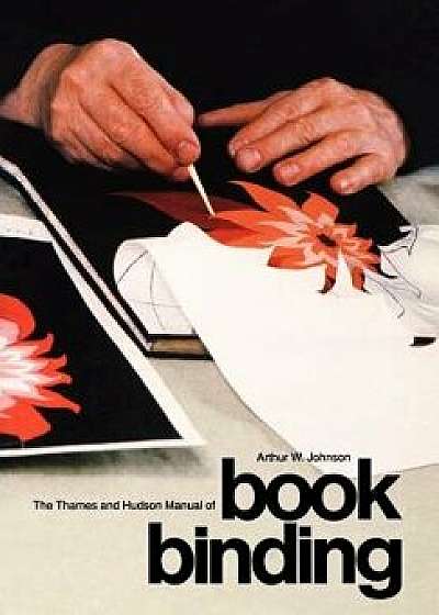 The Thames and Hudson Manual of Bookbinding, Paperback/Arthur Johnson