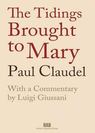 The Tidings Brought to Mary, Paperback/Paul Claudel