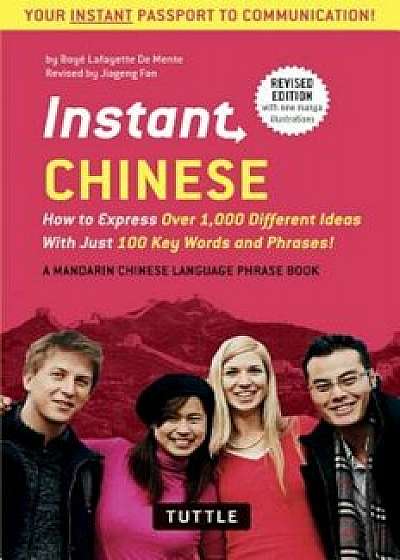 Instant Chinese: How to Express Over 1,000 Different Ideas with Just 100 Key Words and Phrases! (a Mandarin Chinese Phrasebook & Dictio, Paperback/Boye Lafayette De Mente