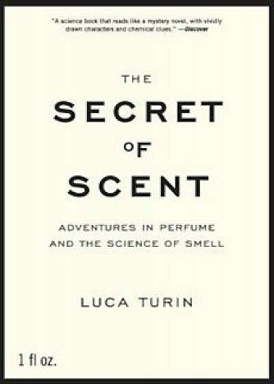 The Secret of Scent: Adventures in Perfume and the Science of Smell, Paperback/Luca Turin