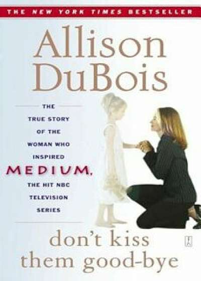 Don't Kiss Them Good-Bye, Paperback/Allison DuBois