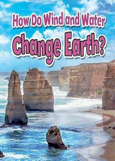 How Do Wind and Water Change Earth', Paperback/Natalie Hyde
