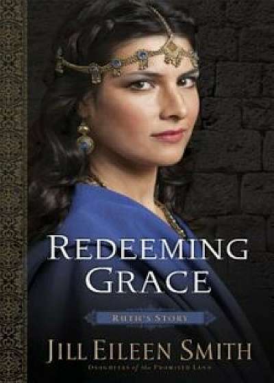 Redeeming Grace: Ruth's Story, Paperback/Jill Eileen Smith