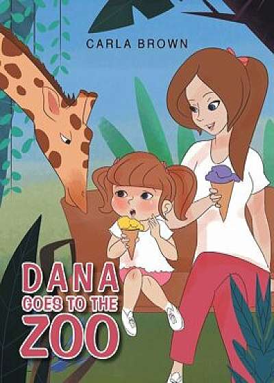 Dana Goes to the Zoo, Paperback/Carla Brown