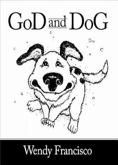 God and Dog, Hardcover/Wendy Francisco