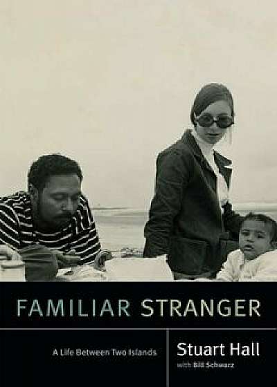 Familiar Stranger: A Life Between Two Islands, Paperback/Stuart Hall