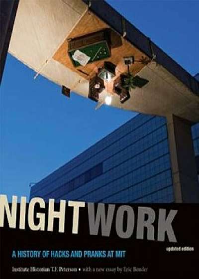 Nightwork: A History of Hacks and Pranks at MIT, Paperback/Institute Historian T. F. Peterson