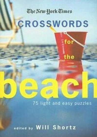 The New York Times Crosswords for the Beach: 75 Light and Easy Puzzles, Paperback/The New York Times