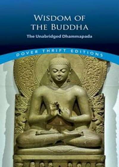 Wisdom of the Buddha: The Unabridged Dhammapada, Paperback/F. Max Muller