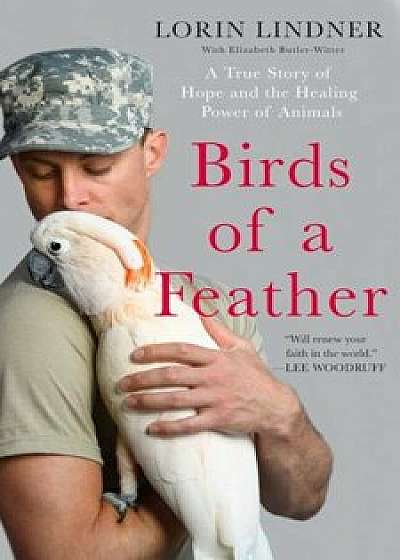 Birds of a Feather: A True Story of Hope and the Healing Power of Animals, Hardcover/Lorin Lindner