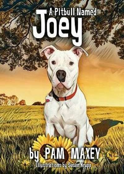 A Pitbull Named Joey, Paperback/Pam Maxey