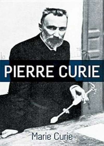 Pierre Curie, Paperback/Marie Curie