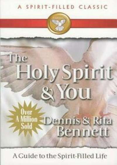 Coperta cărții The Holy Spirit and You: A Study Guide to the Spirit Filled Life, Paperback/Dennis Bennett
