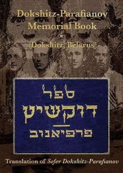 Dokshitz-Parafianov Memorial (Yizkor) Book - (Dokshytsy, Belarus): Translation of Sefer Dokshitz-Parafianov, Hardcover/David Stockfish