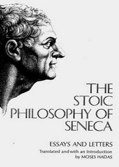 The Stoic Philosophy of Seneca: Essays and Letters, Paperback/Lucius Annaeus Seneca