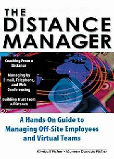 The Distance Manager: A Hands on Guide to Managing Off-Site Employees and Virtual Teams, Hardcover/Kimball Fisher