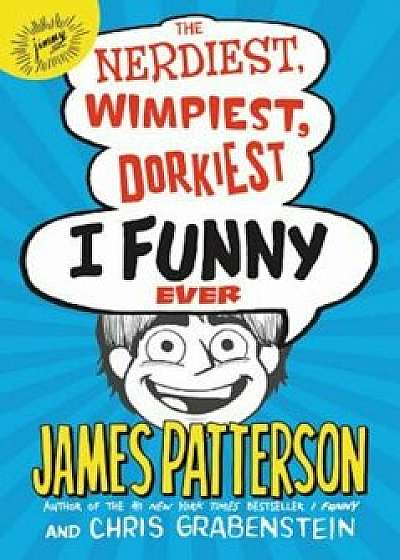 The Nerdiest, Wimpiest, Dorkiest I Funny Ever, Hardcover/James Patterson