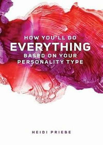 How You'll Do Everything Based on Your Personality Type, Paperback/Heidi Priebe