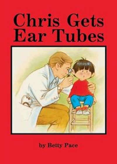 Chris Gets Ear Tubes English, Paperback/Betty Pace