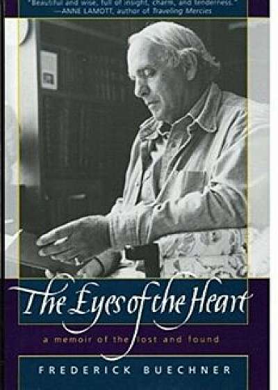 The Eyes of the Heart: A Memoir of the Lost and Found, Paperback/Frederick Buechner