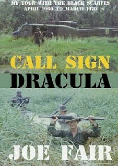 Call Sign Dracula: My Tour with the Black Scarves: April 1969 to March 1970, Paperback/Joe Fair