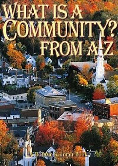 What is a Community' from A to Z, Paperback/Bobbie Kalman