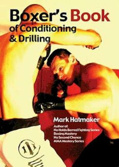 Boxer's Book of Conditioning & Drilling, Paperback/Mark Hatmaker