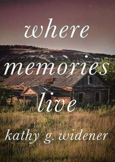 Where Memories Live, Paperback/Widener G. Kathy