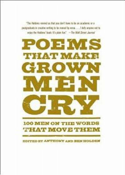 Poems That Make Grown Men Cry: 100 Men on the Words That Move Them, Paperback/Anthony Holden