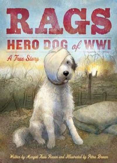 Rags: Hero Dog of WWI: A True Story, Hardcover/Margot Theis Raven