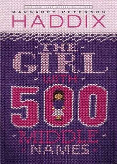 The Girl with 500 Middle Names, Paperback/Margaret Peterson Haddix