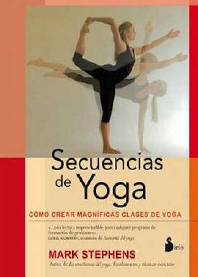 Secuencias de Yoga = Yoga Sequencing, Paperback/Mark Stephens