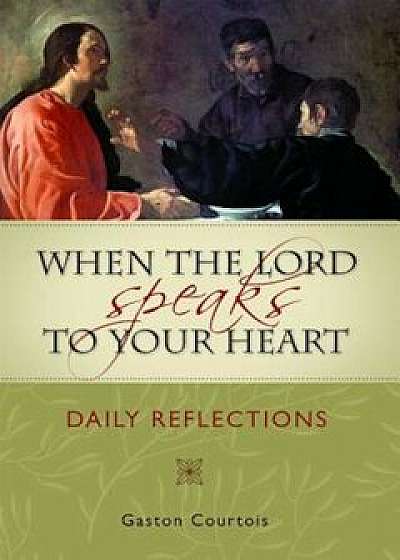 When the Lord Speaks to Your Heart: Daily Reflections, Paperback/Gaston Courtois
