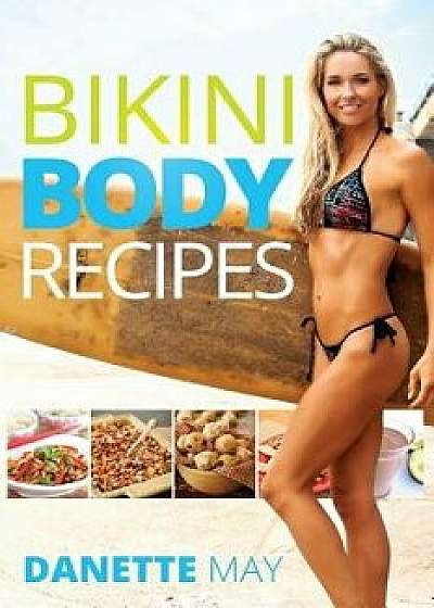 Bikini Body Recipes, Paperback/Danette May