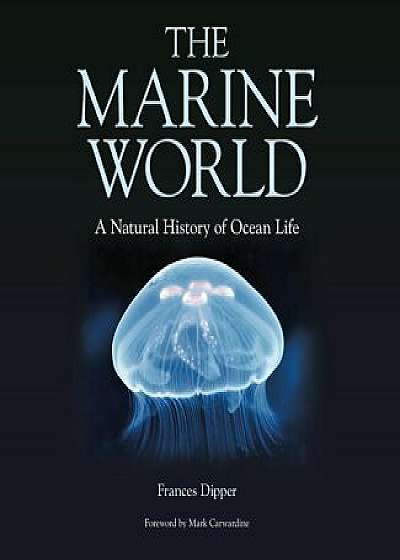 The Marine World: A Natural History of Ocean Life, Hardcover/Frances Dipper