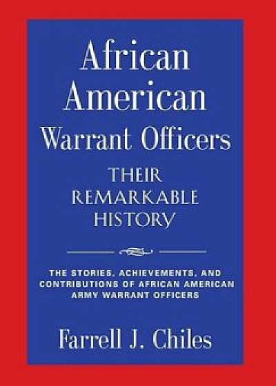 African American Warrant Officers - Their Remarkable History, Hardcover/Farrell J. Chiles