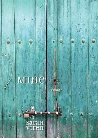 Coperta cărții Mine: Essays, Paperback/Sarah Viren de Sarah Viren