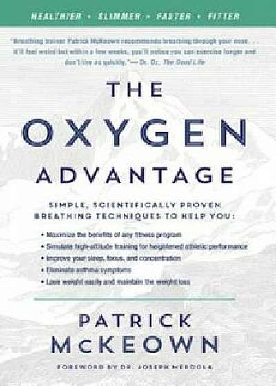 The Oxygen Advantage: Simple, Scientifically Proven Breathing Techniques to Help You Become Healthier, Slimmer, Faster, and Fitter, Paperback/Patrick McKeown