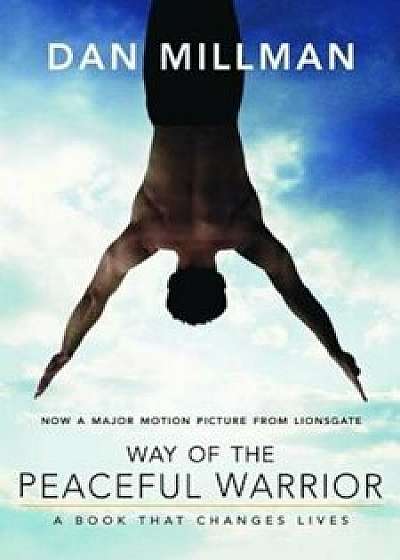 Way of the Peaceful Warrior: A Book That Changes Lives, Paperback/Dan Millman